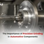 Precision Grinding in Automotive Components